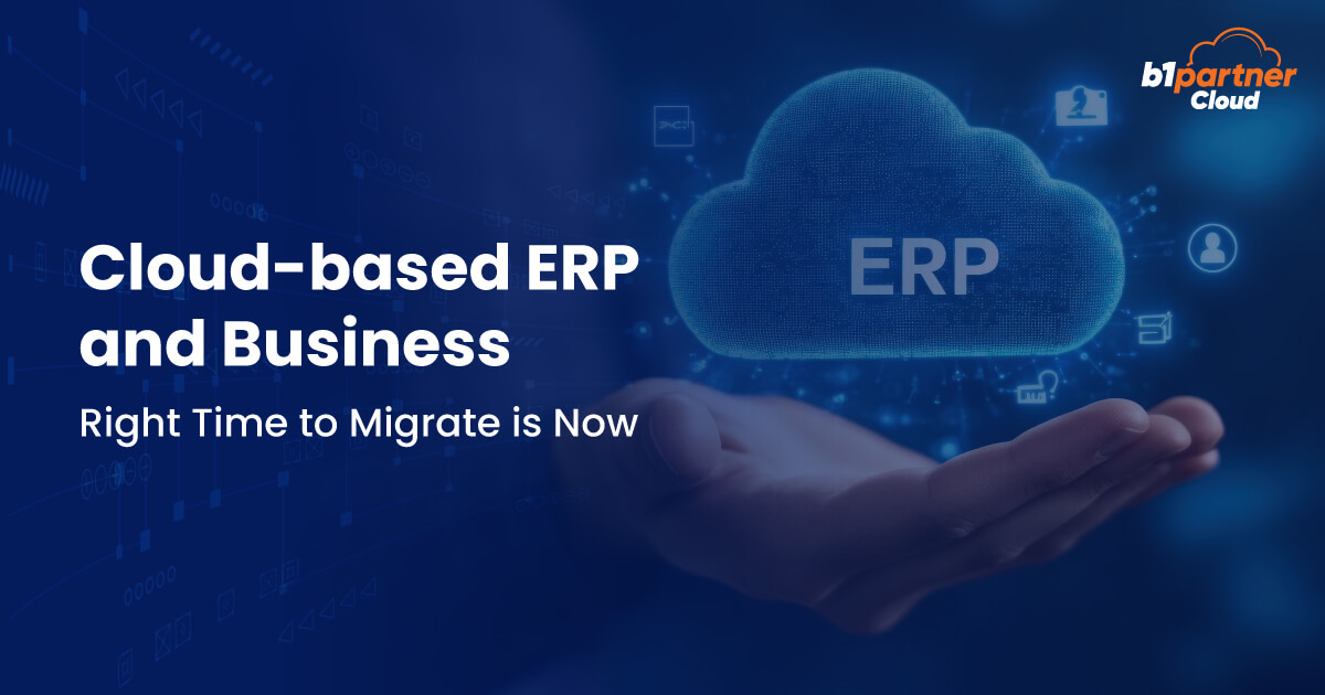 Cloud-based ERP and Business- Right Time to Migrate is Now